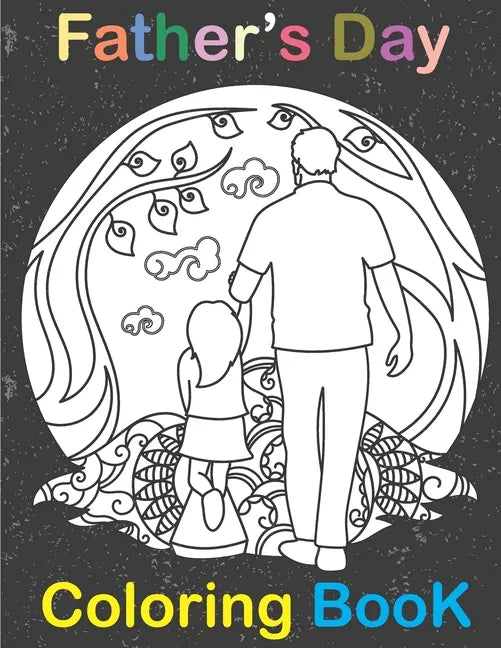 Fathers Day Coloring Book: happy father day Coloring Book for Dads And Kids - Fathers Day Gift for kids & children Ages 4-8 \ i love you dad - Paperback