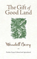The Gift of Good Land: Further Essays Cultural and Agricultural - Paperback
