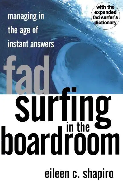 Fad Surfing in the Boardroom: Managing in the Age of Instant Answers - Paperback