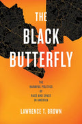 The Black Butterfly: The Harmful Politics of Race and Space in America - Hardcover