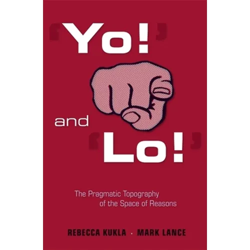 'Yo!' and 'Lo!' the Pragmatic Topography of the Space of Reasons - Hardcover