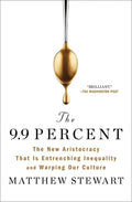 The 9.9 Percent: The New Aristocracy That Is Entrenching Inequality and Warping Our Culture - Paperback
