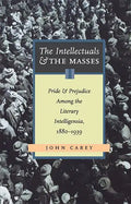 The Intellectuals and the Masses: Pride and Prejudice Among the Literary Intelligentsia, 1880-1939 - Paperback
