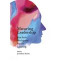 Maturing Leadership: How Adult Development Impacts Leadership - Paperback