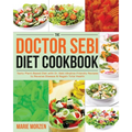 The Doctor Sebi Diet Cookbook: Tasty Plant-Based Diet with Dr. Sebi Alkaline-Friendly Recipes to Reverse Disease & Regain Total Health - Paperback