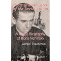 First Grandmaster of the Soviet Union: A Chess Biography of Boris Verlinsky - Hardcover