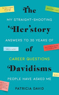 The 'Her'story of Davidisms: My Straight-Shooting Answers to 30 Years of Career Questions People Have Asked Me - Paperback