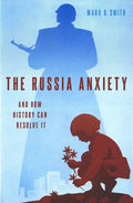 The Russia Anxiety: And How History Can Resolve It - Hardcover