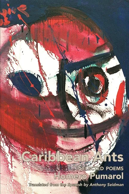 Caribbean Ants: Selected Poems of Homero Pumarol - Paperback