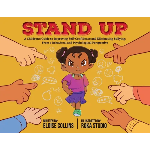 Stand Up: A Children's Guide to Improving Self-Confidence and Eliminating Bullying: From a Behavioral and Psychological Perspective - Paperback