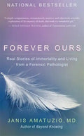 Forever Ours: Real Stories of Immortality and Living from a Forensic Pathologist - Paperback