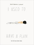 I Used to Have a Plan: But Life Had Other Ideas - Hardcover