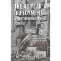 The 40 Year Deployment - A First Responders Journey: Tips, Tricks, and Stories From a Life of Service - Paperback