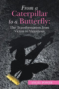 From a Caterpillar to a Butterfly: the Transformation from Victim to Victorious - Paperback