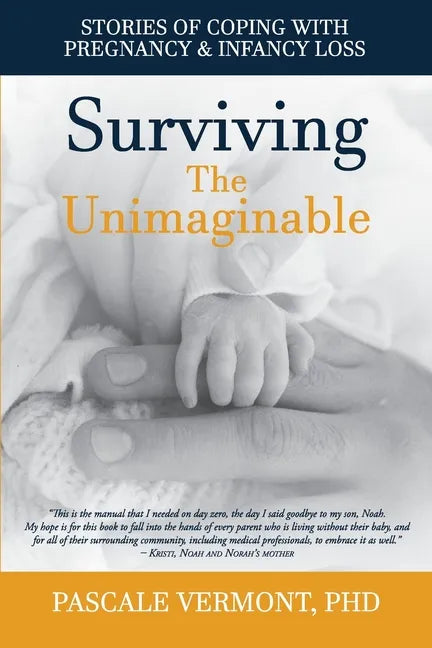 Surviving the Unimaginable: Stories of Coping with Pregnancy & Infancy Loss - Paperback