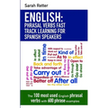 English: Phrasal Verbs Fast Track Learning for Spanish Speakers: The 100 most used English phrasal verbs with 600 phrase examples. - Paperback