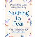 Nothing to Fear: Demystifying Death to Live More Fully - Hardcover
