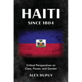 Haiti since 1804: Critical Perspectives on Class, Power, and Gender - Paperback