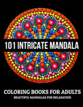 101 Intricate Mandala Coloring Books For Adults: Beautiful Mandalas For Relaxation: Stress Relieving Mandala Designs - Paperback