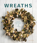 Wreaths: Fresh, Foliage, Foraged, and Faux - Paperback