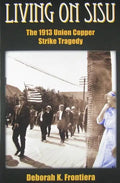Living on Sisu: The 1913 Union Copper Strike Tragedy - Paperback