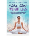 "Woo-Woo" Weight Loss: 5 Secrets You Never Knew About Manifesting Your Ideal Body - Paperback