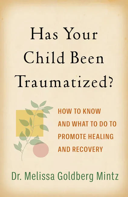 Has Your Child Been Traumatized?: How to Know and What to Do to Promote Healing and Recovery - Paperback