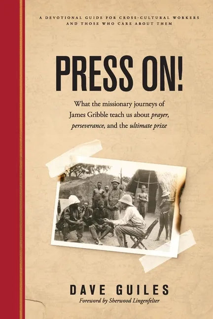 Press On!: What the missionary journeys of James Gribble teach us about prayer, perseverance and the ultimate prize - Paperback