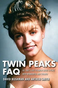 Twin Peaks FAQ: All That's Left to Know about a Place Both Wonderful and Strange - Paperback