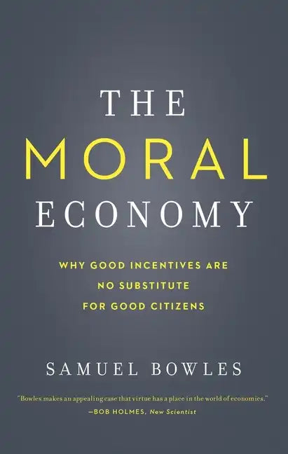 The Moral Economy: Why Good Incentives Are No Substitute for Good Citizens - Paperback