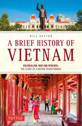 A Brief History of Vietnam: Colonialism, War and Renewal: The Story of a Nation Transformed - Paperback