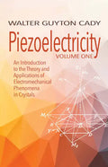Piezoelectricity: Volume One: An Introduction to the Theory and Applications of Electromechanical Phenomena in Crystals - Paperback