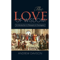 The Love of Wisdom: An Introduction to Philosophy for Theologians - Hardcover