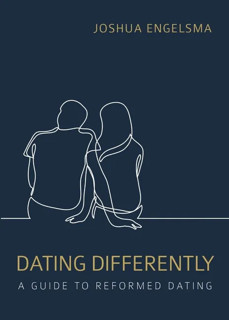 Dating Differently: A Guide to Reformed Dating - Paperback