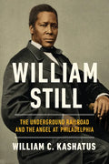 William Still: The Underground Railroad and the Angel at Philadelphia - Hardcover