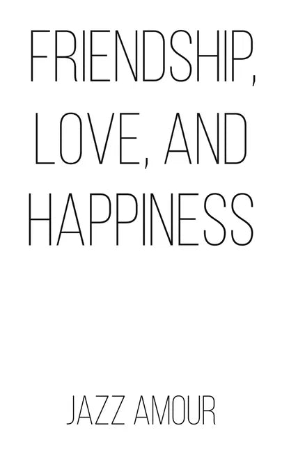 Friendship, Love, and Happiness - Paperback