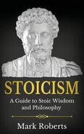 Stoicism: A Guide to Stoic Wisdom and Philosophy - Hardcover