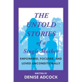 The Untold Stories of a Single Mother: Empowered, Focused, and Loved Unconditionally - Paperback