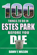 100 Things to Do in Estes Park Before You Die - Paperback