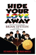 Hide Your Love Away: An Intimate Story of Brian Epstein as Told by Larry Stanton - Paperback