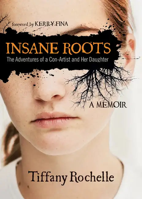 Insane Roots: The Adventures of a Con-Artist and Her Daughter: A Memoir - Paperback