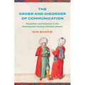 The Order and Disorder of Communication: Pamphlets and Polemics in the Seventeenth-Century Ottoman Empire - Hardcover