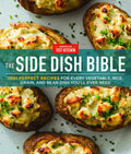 The Side Dish Bible: 1001 Perfect Recipes for Every Vegetable, Rice, Grain, and Bean Dish You Will Ever Need - Hardcover