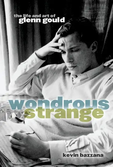 Wondrous Strange: The Life and Art of Glenn Gould - Paperback