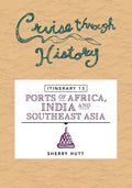 Cruise Through History: Itinerary 13 - Ports of Africa, India and Southeast Asia - Paperback