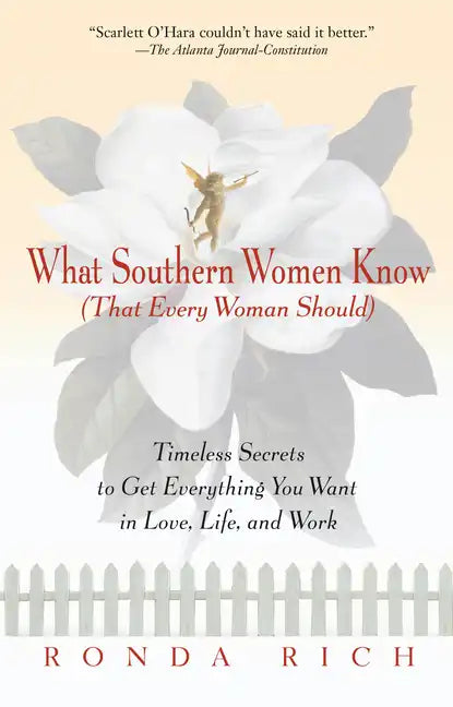 What Southern Women Know (That Every Woman Should): Timeless Secrets to Get Everything You Want in Love, Life, and Work - Paperback