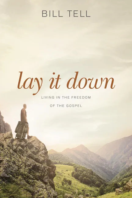 Lay It Down: Living in the Freedom of the Gospel - Paperback