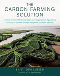 The Carbon Farming Solution: A Global Toolkit of Perennial Crops and Regenerative Agriculture Practices for Climate Change Mitigation and Food Securit - Hardcover