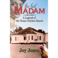 The Last Madam: A Legend of the Texas Chicken Ranch - Paperback