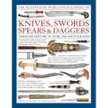 The Illustrated World Encyclopedia of Knives, Swords, Spears & Daggers: Through History in Over 1500 Photographs - Hardcover